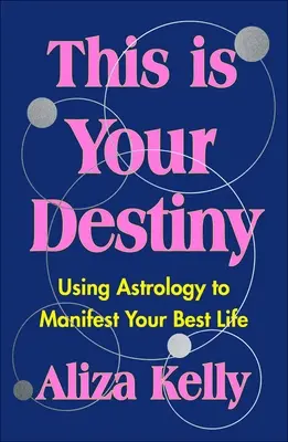 Toto je tvoj osud: Využitie astrológie na dosiahnutie najlepšieho života - This Is Your Destiny: Using Astrology to Manifest Your Best Life