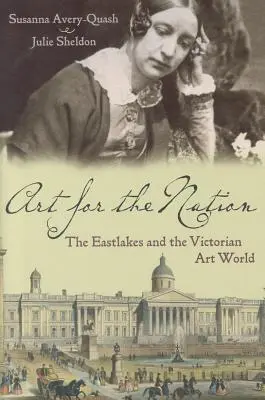 Umenie pre národ: Eastlakes a viktoriánsky svet umenia - Art for the Nation: The Eastlakes and the Victorian Art World