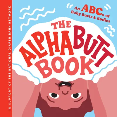 Abecedná kniha: Abeceda detských zadočkov a telíčok - The Alphabutt Book: An ABCs of Baby Butts and Bodies