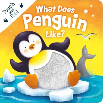 Čo má rád tučniak?: Penguins: Kniha na dotyk a ohmatanie - What Does Penguin Like?: Touch & Feel Board Book