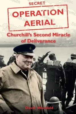 Operácia Aerial - Churchillov druhý zázrak oslobodenia - Operation Aerial - Churchill'S Second Miracle of Deliverance