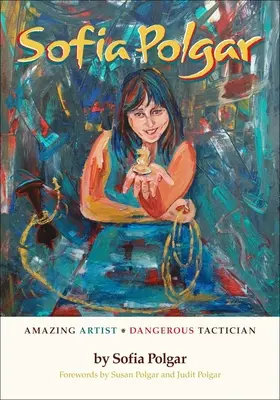 Sofia Polgárová: Úžasná umelkyňa - nebezpečná taktička - Sofia Polgar: Amazing Artist - Dangerous Tactician
