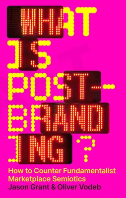 Čo je postbranding? Ako čeliť fundamentalistickej semiotike trhu? - What Is Post-Branding?: How to Counter Fundamentalist Marketplace Semiotics
