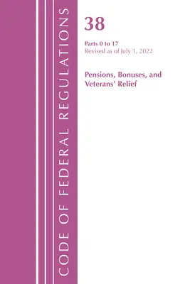 Zákonník federálnych predpisov, hlava 38 Dôchodkové prémie 0-17, revidovaný od 1. júla 2022 (Úrad federálneho registra (U S )) - Code of Federal Regulations, Title 38 Pensions Bonuses 0-17, Revised as of July 1, 2022 (Office of the Federal Register (U S ))