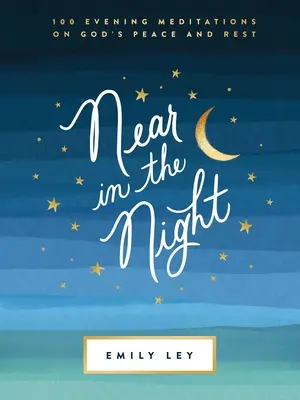Blízko v noci: 100 večerných meditácií o Božom pokoji a odpočinku - Near in the Night: 100 Evening Meditations on God's Peace and Rest
