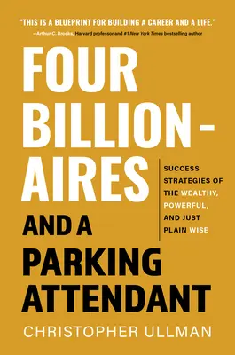 Štyria miliardári a obsluha parkoviska: Stratégie úspechu od bohatých, mocných a jednoducho múdrych ľudí - Four Billionaires and a Parking Attendant: Success Strategies from the Wealthy, Powerful, and Just Plain Wise