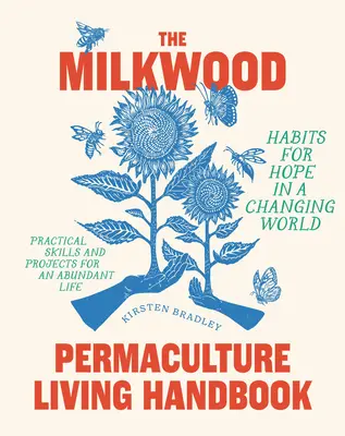 Milkwood Permaculture Living Handbook (Príručka permakultúrneho života Milkwood): Návyky pre nádej v meniacom sa svete - The Milkwood Permaculture Living Handbook: Habits for Hope in a Changing World