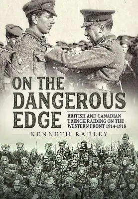 Na nebezpečnej hrane: Britské a kanadské zákopové výpady na západnom fronte 1914-1918 - On the Dangerous Edge: British and Canadian Trench Raiding on the Western Front 1914-1918