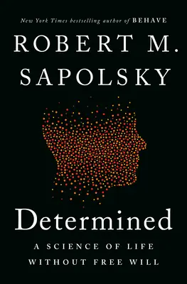 Odhodlaní: Veda o živote bez slobodnej vôle - Determined: A Science of Life Without Free Will