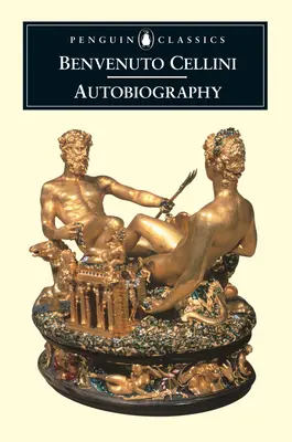 Autobiografia Benvenuta Celliniho - The Autobiography of Benvenuto Cellini