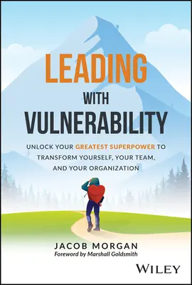 Vedenie so zraniteľnosťou: Odhaľte svoju najväčšiu superschopnosť a premeňte seba, svoj tím a organizáciu - Leading with Vulnerability: Unlock Your Greatest Superpower to Transform Yourself, Your Team, and Your Organization
