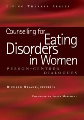 Poradenstvo pri poruchách príjmu potravy u žien: Dialóg zameraný na človeka - Counselling for Eating Disorders in Women: A Person-Centered Dialogue