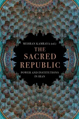 Posvätná republika: Moc a inštitúcie v Iráne - The Sacred Republic: Power and Institutions in Iran