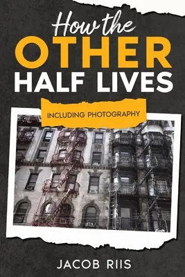 Ako žije druhá polovica: Vrátane fotografií (s poznámkami) - How the Other Half Lives: Including Photography (Annotated)