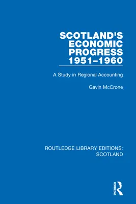 Hospodársky pokrok Škótska v rokoch 1951-1960: Štúdia o regionálnom účtovníctve - Scotland's Economic Progress 1951-1960: A Study in Regional Accounting