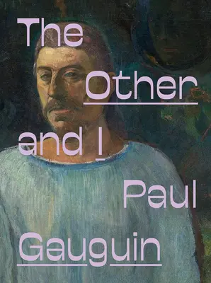 Paul Gauguin: Iný a ja - Paul Gauguin: The Other and I
