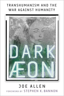 Temný eón: Transhumanizmus a vojna proti ľudstvu - Dark Aeon: Transhumanism and the War Against Humanity