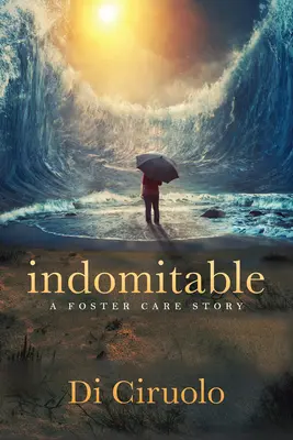 Nezlomný: Príbeh o pestúnskej starostlivosti - Indomitable: A Foster Care Story