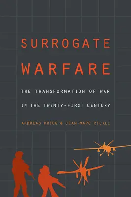 Náhradná vojna: Transformácia vojny v dvadsiatom prvom storočí - Surrogate Warfare: The Transformation of War in the Twenty-First Century