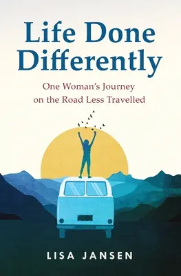 Život inak: Cesta jednej ženy po menej precestovanej ceste - Life Done Differently: One Woman's Journey on the Road Less Travelled