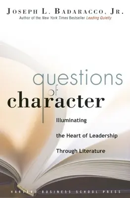 Otázky charakteru: Otázky a odpovede na otázky: Osvetlenie podstaty vodcovstva prostredníctvom literatúry - Questions of Character: Illuminating the Heart of Leadership Through Literature