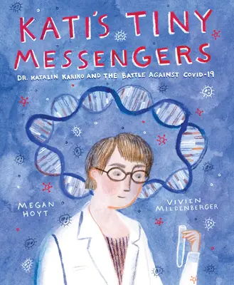 Katiho drobní poslovia: Katalin Karik a boj proti Covid-19 - Kati's Tiny Messengers: Dr. Katalin Karik and the Battle Against Covid-19