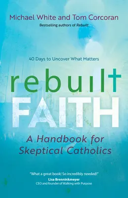 Obnovená viera: Príručka pre skeptických katolíkov - Rebuilt Faith: A Handbook for Skeptical Catholics