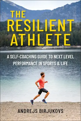 Odolný športovec: - The Resilient Athlete: A Self-Coaching Guide to Next Level Performance in Sports & Life