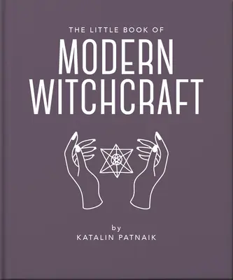 Malá kniha moderného čarodejníctva: Magický úvod do viery a praxe - The Little Book of Modern Witchcraft: A Magical Introduction to the Beliefs and Practice