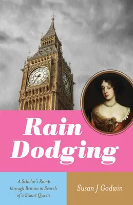 Vyhýbanie sa dažďu: Učencovo putovanie Britániou za kráľovnou Stuartovnou - Rain Dodging: A Scholar's Romp Through Britain in Search of a Stuart Queen