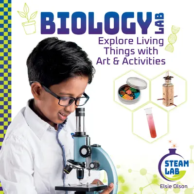 Laboratórium biológie: Biológia: Preskúmajte živé veci pomocou umenia a aktivít: Laboratórium biológie: Biológia: Skúmanie živých organizmov s umením a aktivitami - Biology Lab: Explore Living Things with Art & Activities: Biology Lab: Explore Living Things with Art & Activities