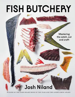 Rybie mäsiarstvo: Vychutnajte si knihu Rybia kuchyňa: Zvládnutie lovu, porciovania a remeselného spracovania - Fish Butchery: Mastering the Catch, Cut, and Craft