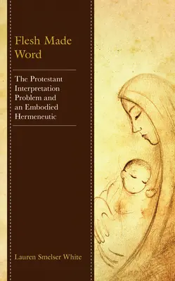 Telo stvorené slovom: Problém protestantskej interpretácie a stelesnená hermeneutika - Flesh Made Word: The Protestant Interpretation Problem and an Embodied Hermeneutic