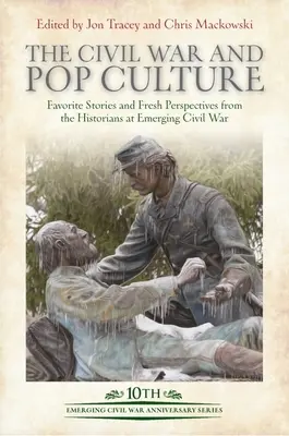 Občianska vojna a popkultúra: Obľúbené príbehy a nové pohľady historikov z rodiacej sa občianskej vojny - The Civil War and Pop Culture: Favorite Stories and Fresh Perspectives from the Historians of Emerging Civil War