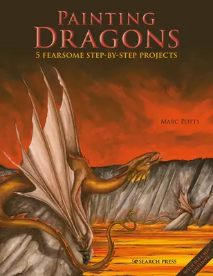 Maľovanie drakov: 5 desivých projektov krok za krokom a náčrty - Painting Dragons: 5 Fearsome Step-By-Step Projects, Plus Outlines