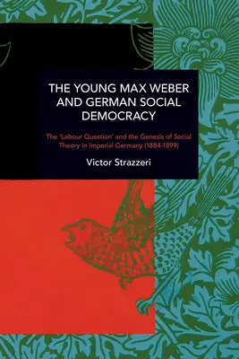 Mladý Max Weber a nemecká sociálna demokracia: Kronika kontinuity a zmeny - The Young Max Weber and German Social Democracy: Chronicling Continuity and Change