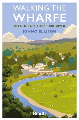 Walking the Wharfe: An Ode to a Yorkshire River