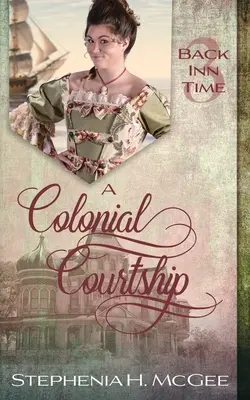 Koloniálne dvorenie: Romantika o cestovaní v čase - A Colonial Courtship: A Time Travel Romance