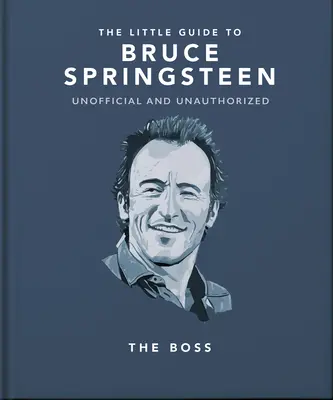 Malý sprievodca Bruceom Springsteenom: The Boss: Sprievodca po Springsteenovi: The Boss - The Little Guide to Bruce Springsteen: The Boss