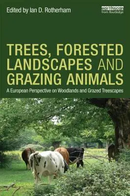 Stromy, lesná krajina a pasúce sa zvieratá: Európska perspektíva lesov a pasených drevín - Trees, Forested Landscapes and Grazing Animals: A European Perspective on Woodlands and Grazed Treescapes