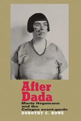 Po dadaizme: Marta Hegemannová a kolínska avantgarda - After Dada: Marta Hegemann and the Cologne Avant-Garde