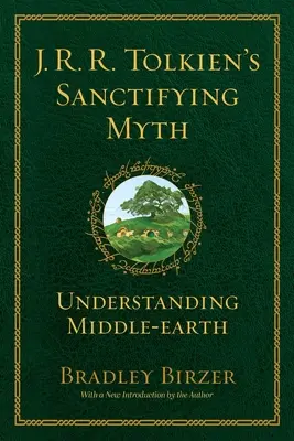 Posväcujúci mýtus J. R. R. Tolkiena: porozumenie Stredozemi - J.R.R. Tolkien's Sanctifying Myth: Understanding Middle Earth