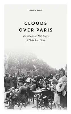 Mraky nad Parížom: Vojnové zápisky Felixa Hartlauba - Clouds Over Paris: The Wartime Notebooks of Felix Hartlaub