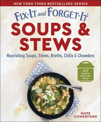 Fix-It and Forget-It Soups & Stews (Polievky a dusené jedlá): Výživné polievky, dusené jedlá, vývary, čili a polievky - Fix-It and Forget-It Soups & Stews: Nourishing Soups, Stews, Broths, Chilis & Chowders
