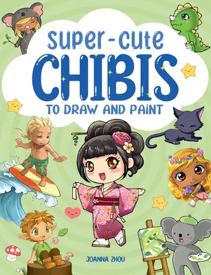 Superroztomilé manga čibi na kreslenie a maľovanie - Super-Cute Manga Chibis to Draw and Paint
