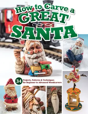 Ako vyrezať veľkého Santu: Vydarený Santa: 30 projektov, vzorov a techník pre začínajúcich aj pokročilých rezbárov - How to Carve a Great Santa: 30 Projects, Patterns & Techniques for Beginner to Advanced Woodcarvers