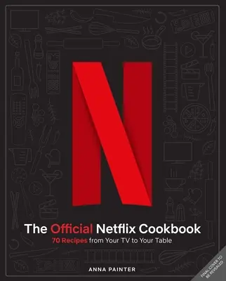 Oficiálna kuchárska kniha Netflixu: 70 receptov z vašej televízie na váš stôl - The Official Netflix Cookbook: 70 Recipes from Your TV to Your Table