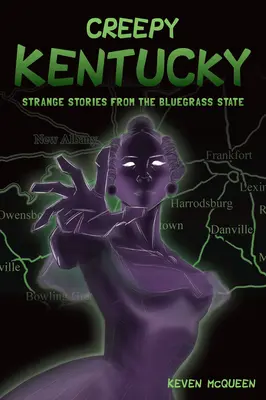 Strašidelné Kentucky: Podivné príbehy zo štátu Bluegrass - Creepy Kentucky: Strange Stories from the Bluegrass State