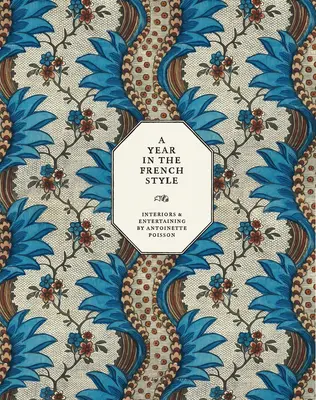 Rok vo francúzskom štýle: Interiéry a zábava: Antoinette Poissonová - A Year in the French Style: Interiors & Entertaining by Antoinette Poisson