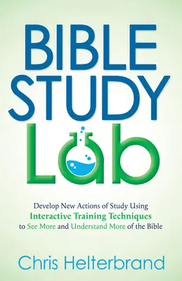 Laboratórium na štúdium Biblie: Rozvíjajte nové spôsoby štúdia pomocou interaktívnych tréningových techník, aby ste videli viac a pochopili viac z Biblie - Bible Study Lab: Develop New Actions of Study Using Interactive Training Techniques to See More and Understand More of the Bible